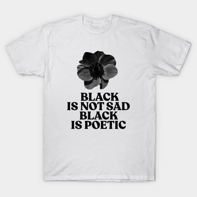 Black is not sad, Black is poetic T-Shirt by HamzaNabil